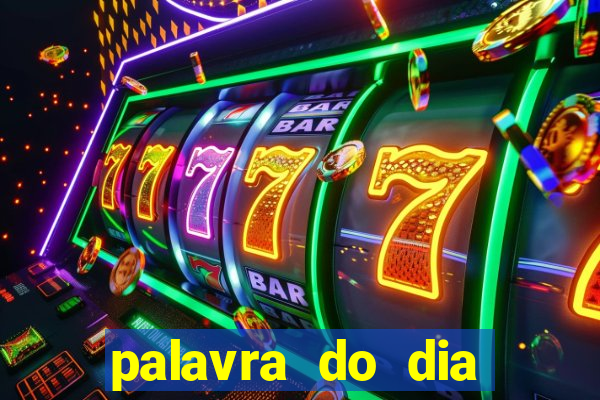 palavra do dia jogo contexto